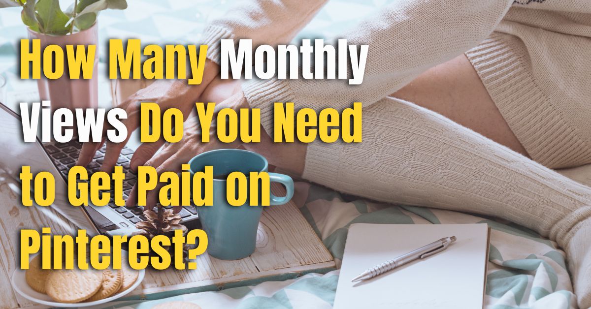 How Many Monthly Views Do You Need to Get Paid on Pintere